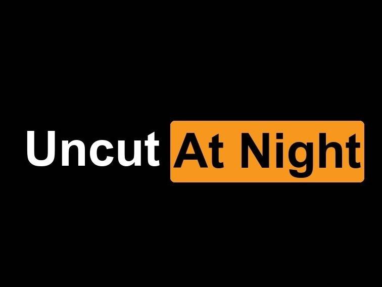 Uncut At Night